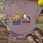Dogs Have Owners, Cats Have Staff T-Shirt