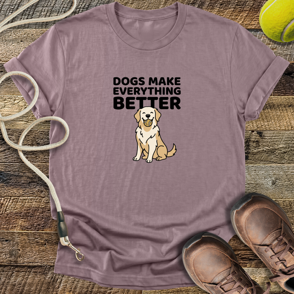Dogs Make Everything Better T-Shirt