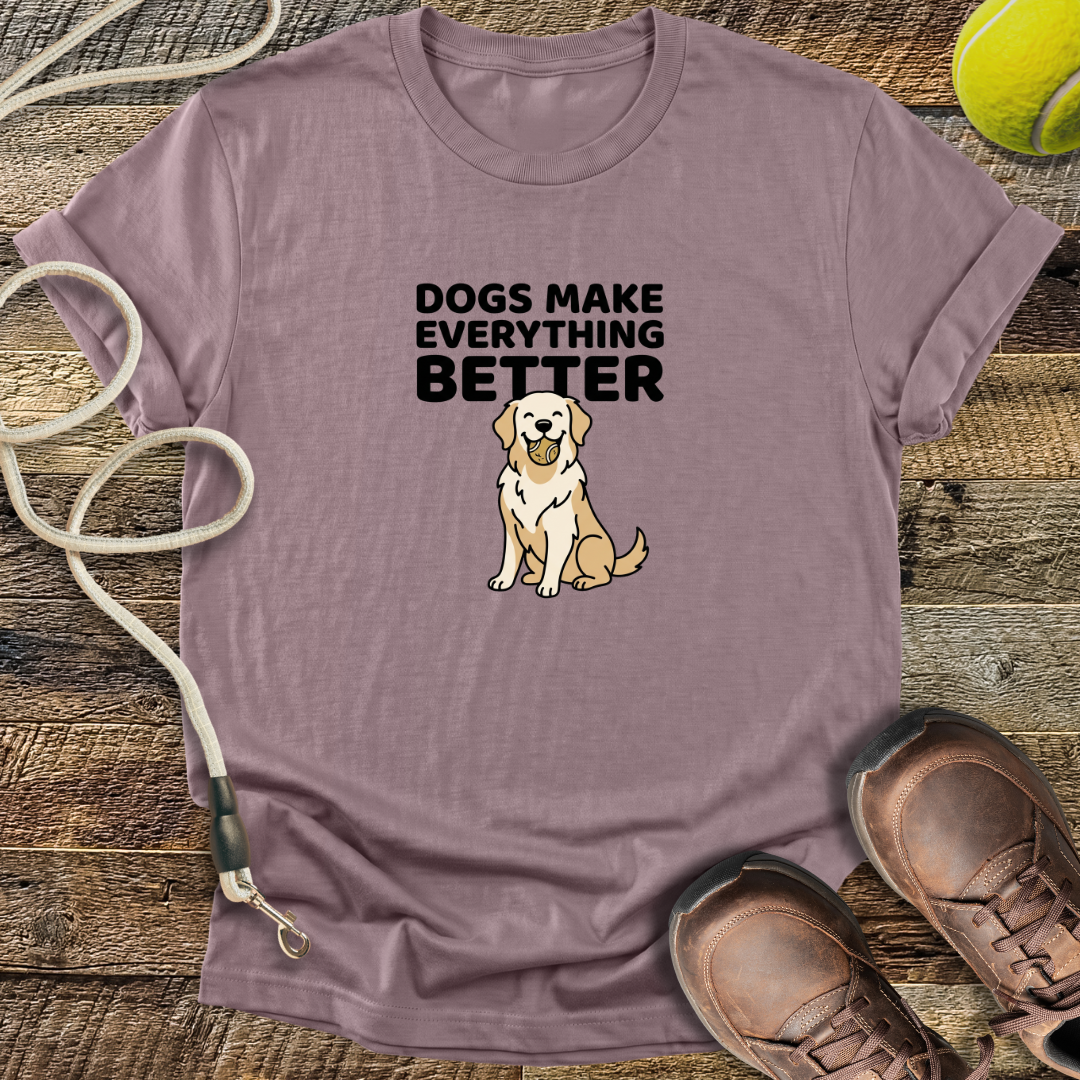 Dogs Make Everything Better T-Shirt
