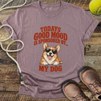 Todays Good Mood Is Sponsored By My Dog T-Shirt