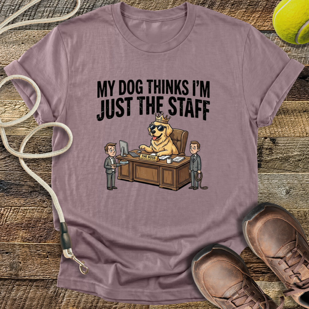 My Dog Thinks I'm Just The Staff T-Shirt