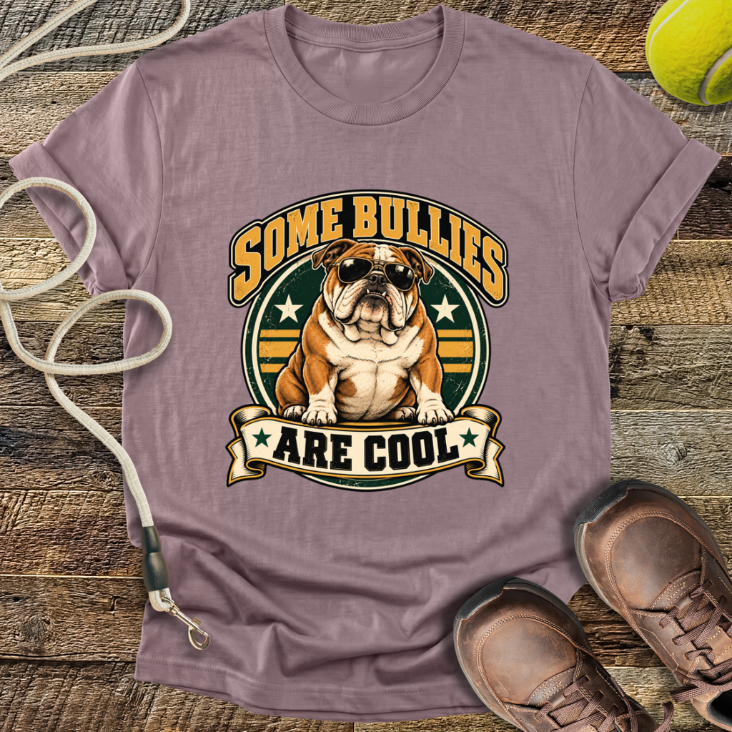 Some Bullies Are Cool (Bulldog) T-Shirt