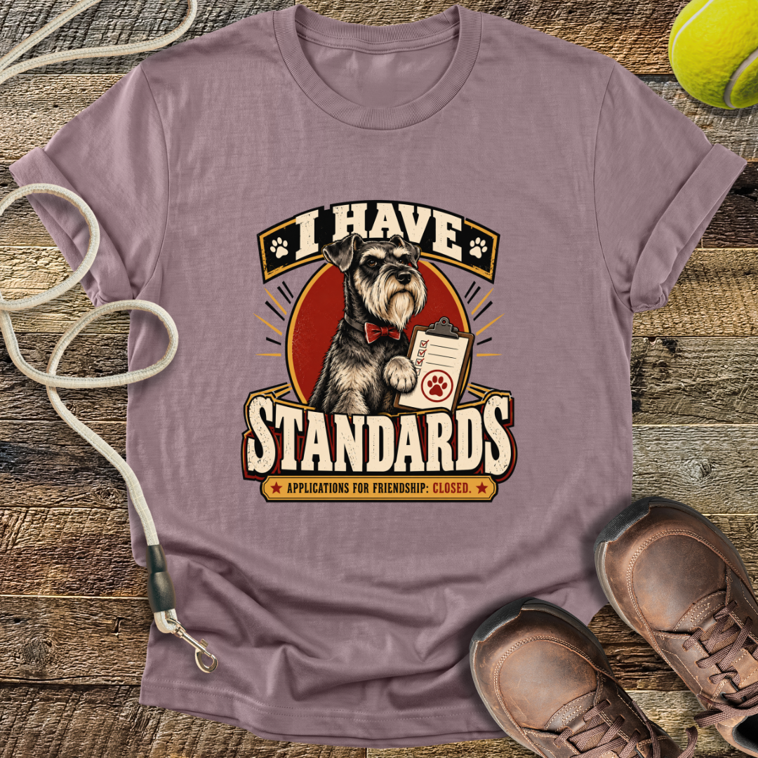 I Have Standards (Standard Schnauzer) T-Shirt