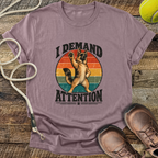 I Demand Attention (Dogs) T-Shirt