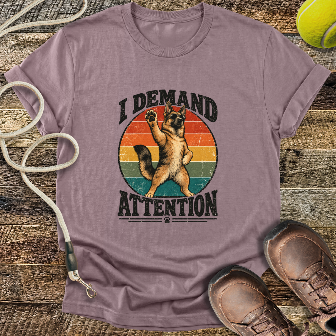 I Demand Attention (Dogs) T-Shirt