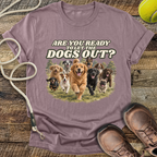 Are You Ready To Let The Dogs Out? T-Shirt