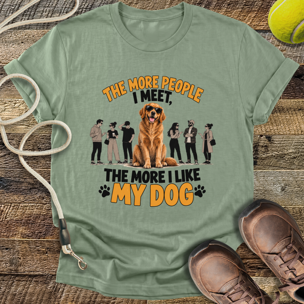 The More People I Meet, The More I Like My Dog T-Shirt