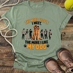 The More People I Meet, The More I Like My Dog T-Shirt
