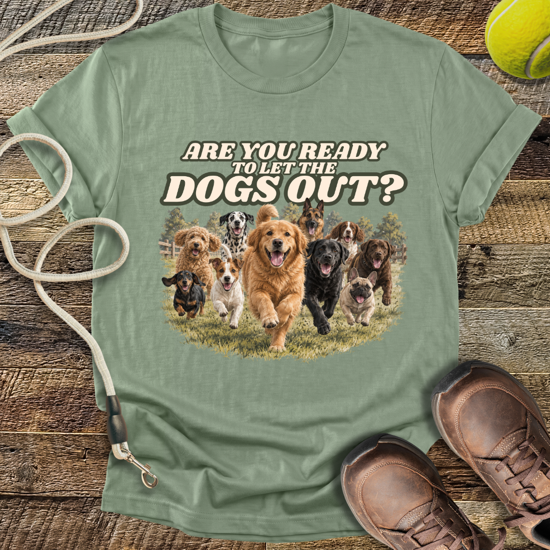 Are You Ready To Let The Dogs Out? T-Shirt