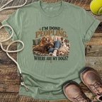 I'm Done Peopling (Dogs) T-Shirt