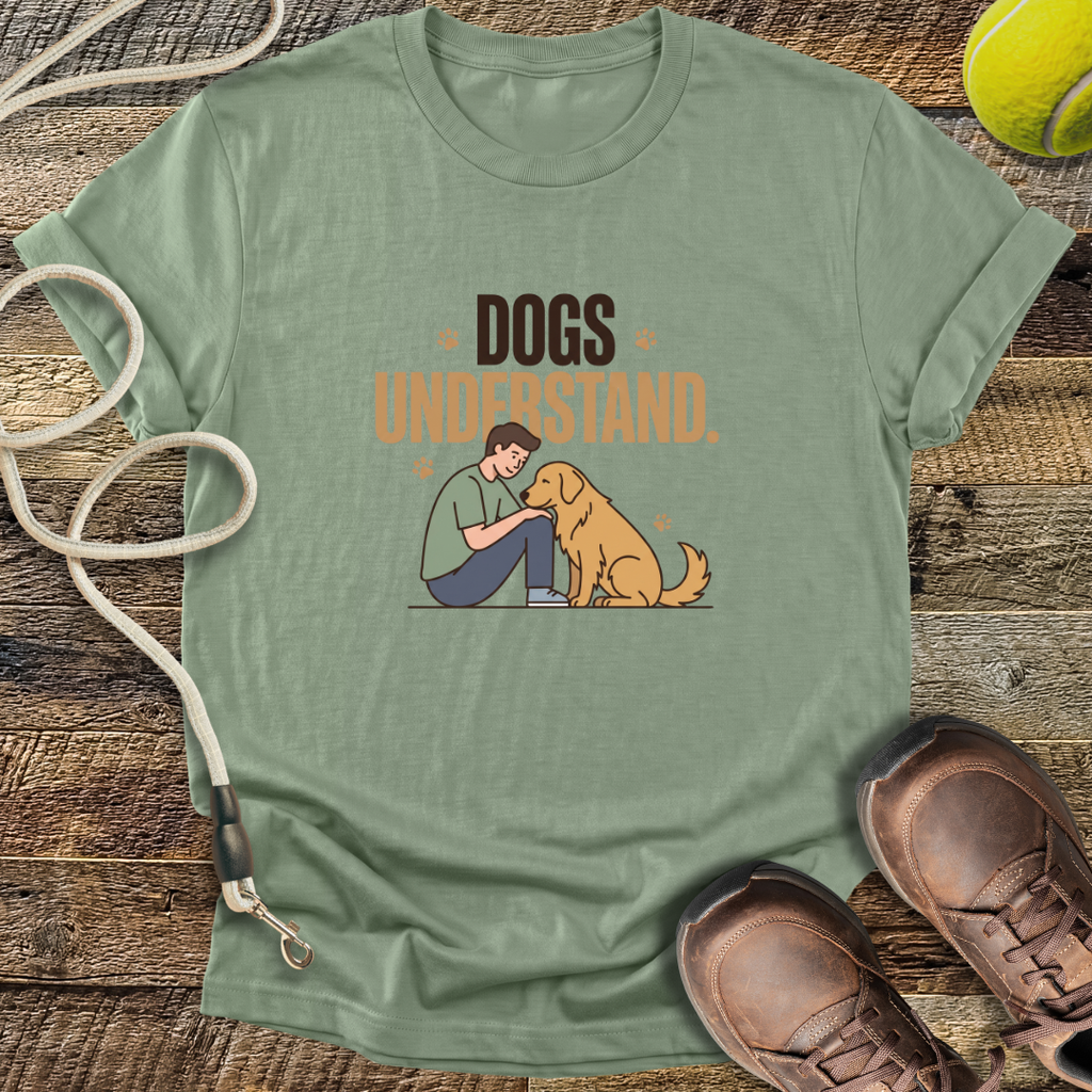 Dogs Understand T-Shirt
