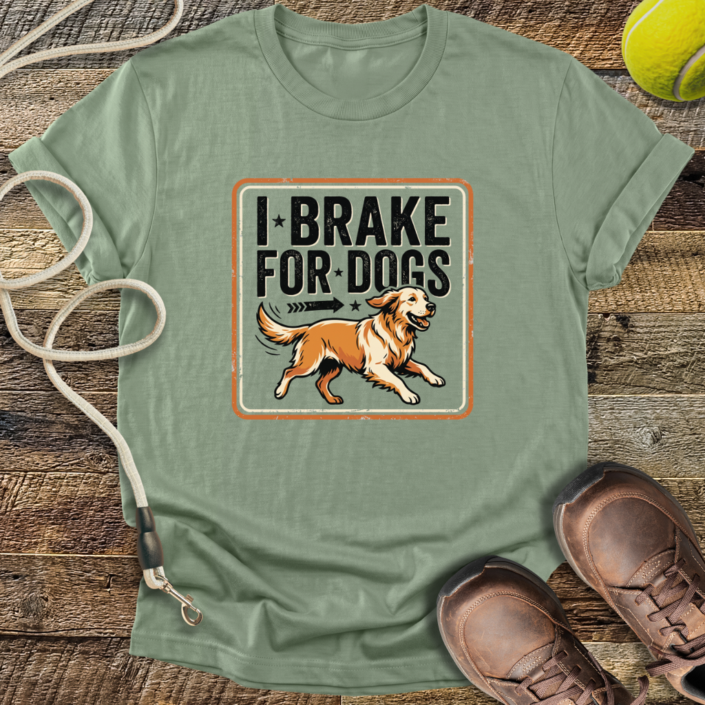 I Brake For Dogs T-Shirt