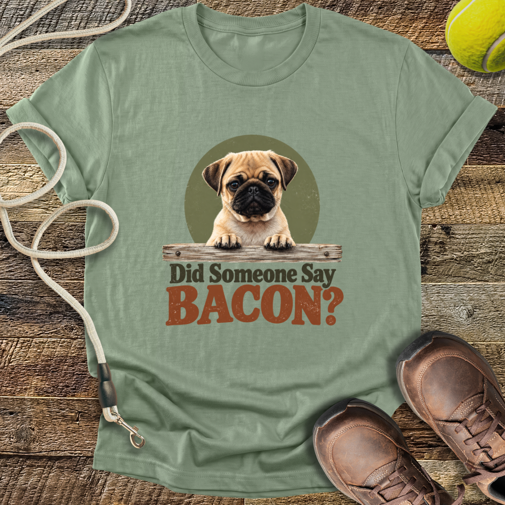 Did Someone Say Bacon? T-Shirt