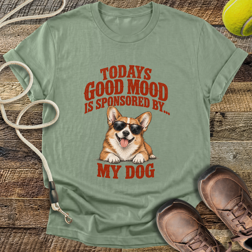 Todays Good Mood Is Sponsored By My Dog T-Shirt