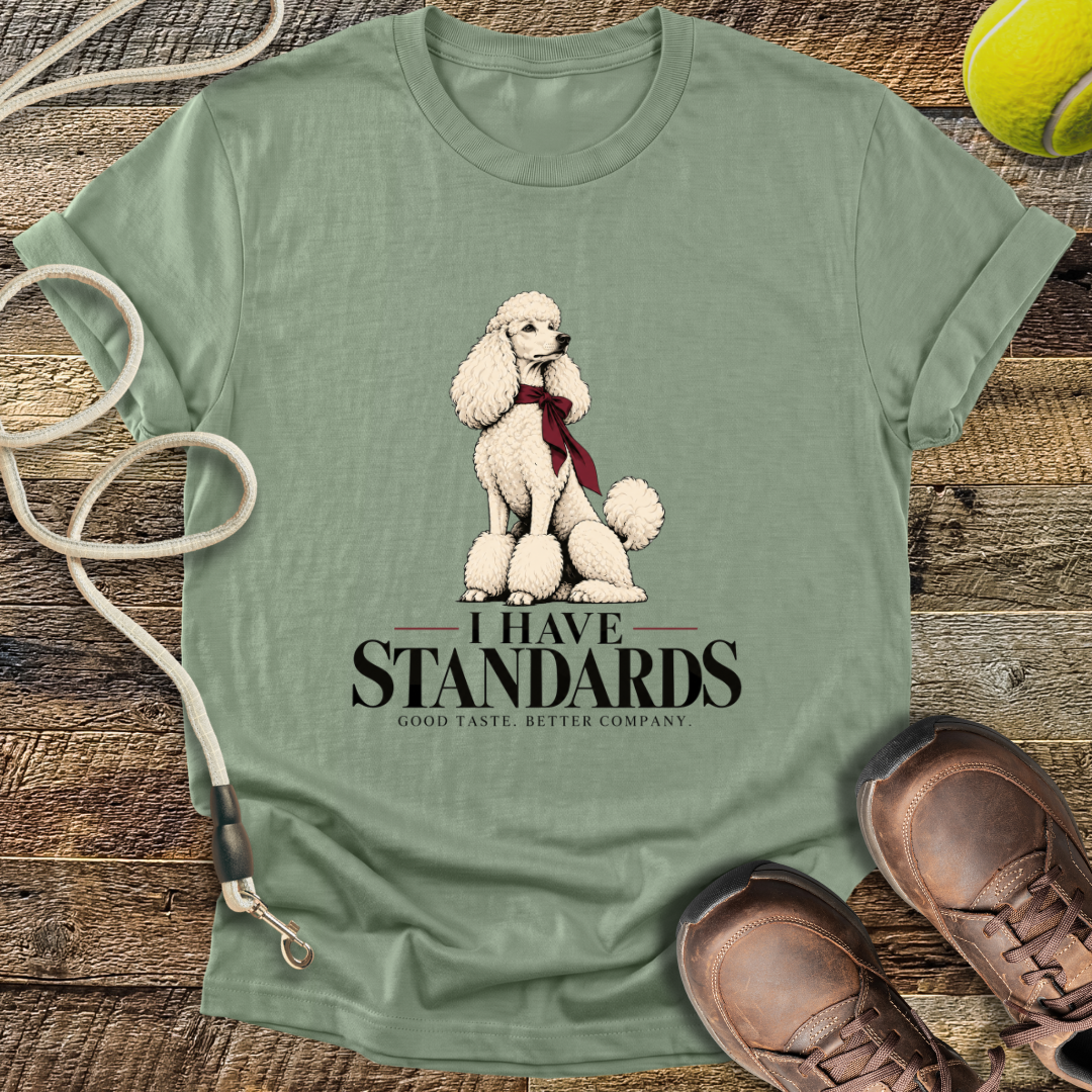 I Have Standards (Standard Poodle) T-Shirt