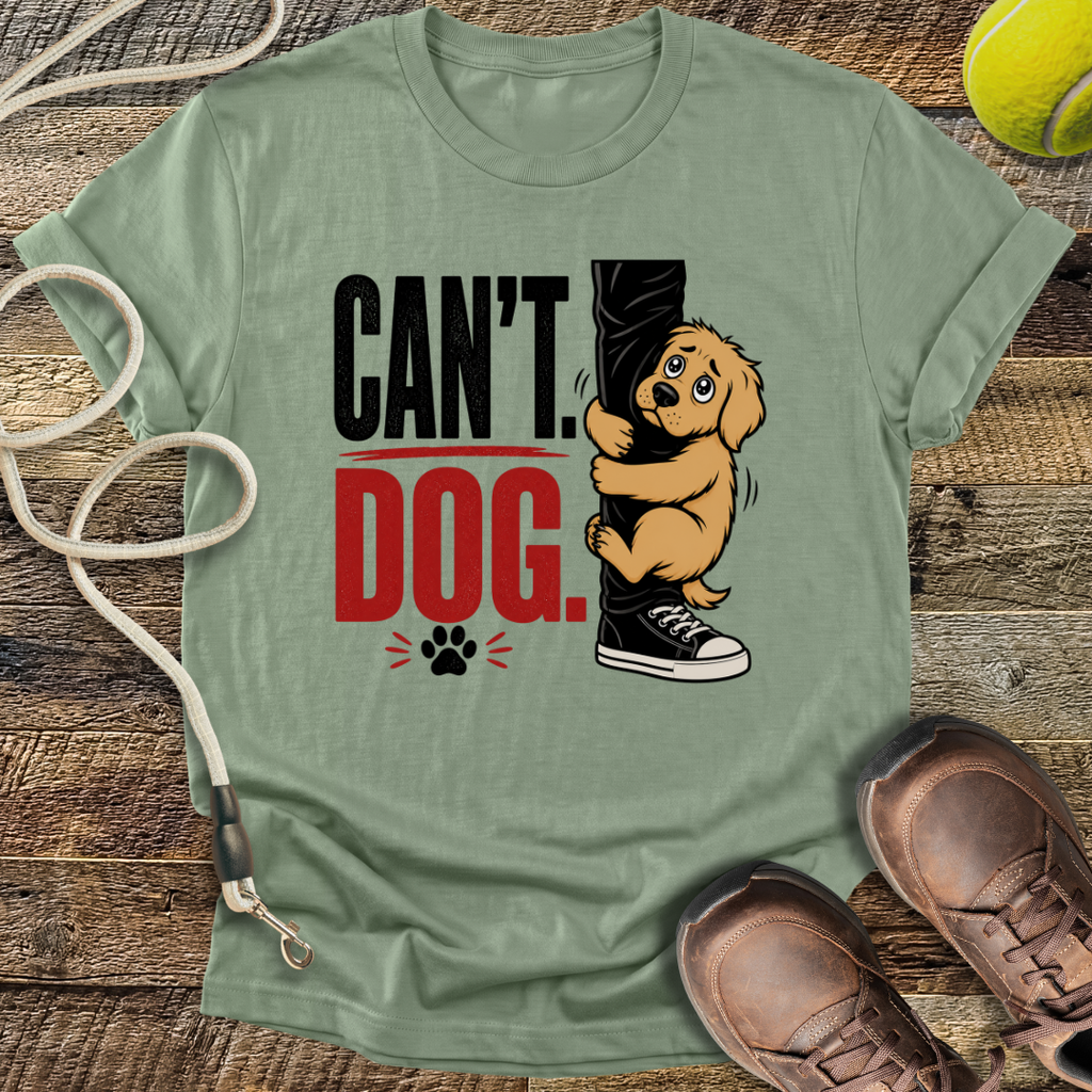 Can't. Dog. T-Shirt