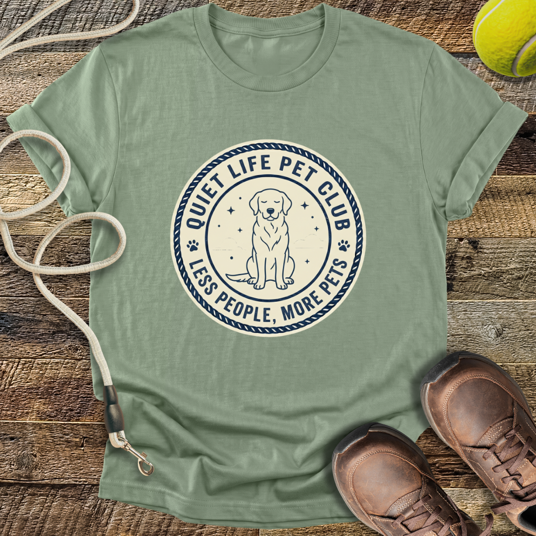 Quiet Life Pet Club, Less People, More Pets T-Shirt