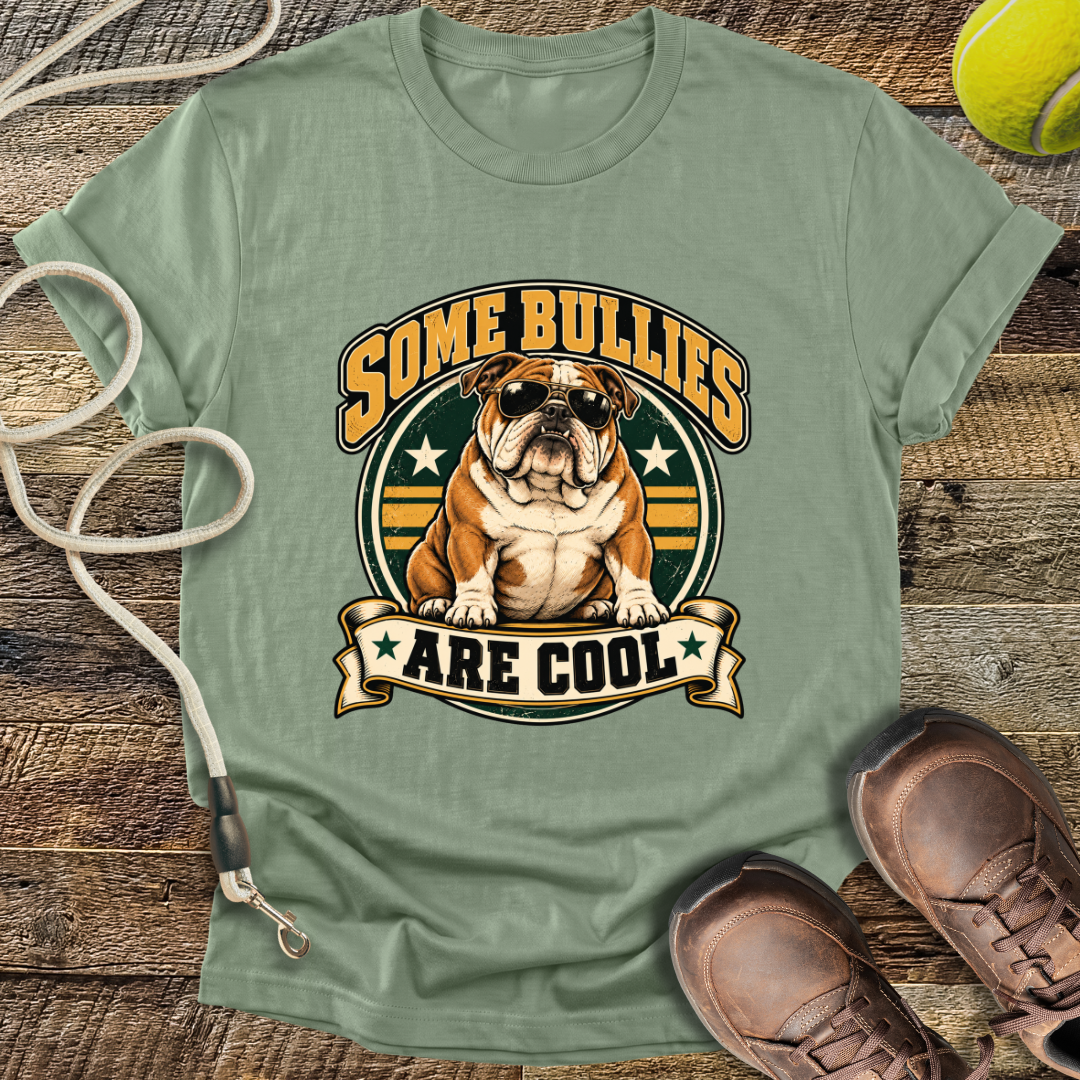 Some Bullies Are Cool (Bulldog) T-Shirt