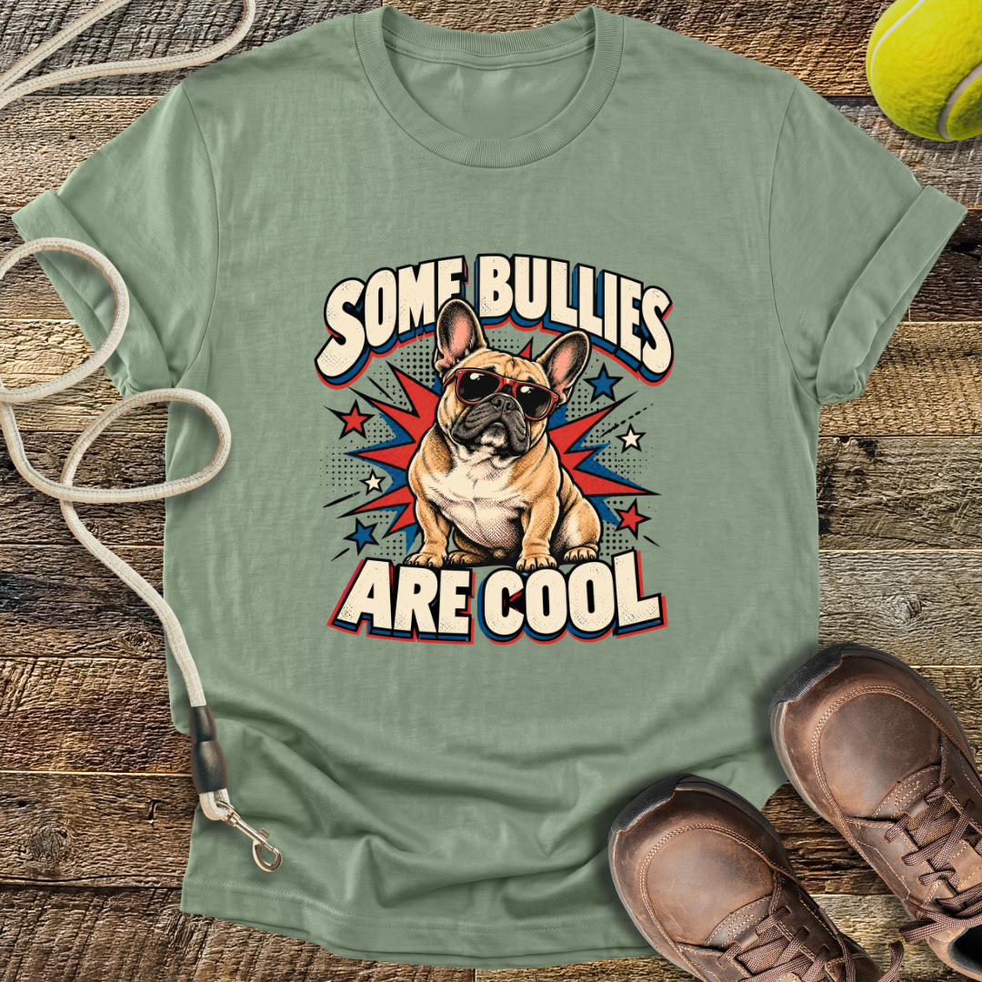 Some Bullies Are Cool (French Bulldog) T-Shirt