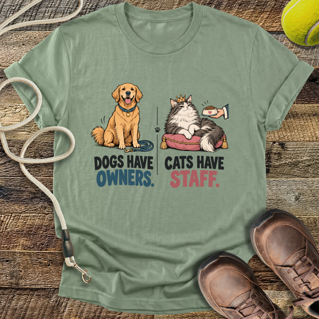 Dogs Have Owners, Cats Have Staff T-Shirt