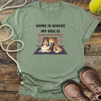 Home Is Where My Dog Is T-Shirt
