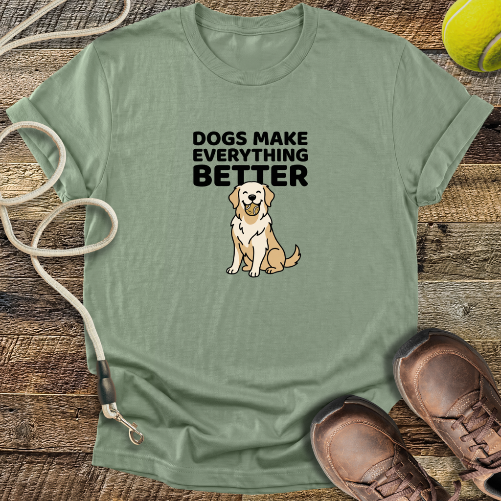 Dogs Make Everything Better T-Shirt