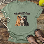 I Like Dogs and Maybe 3 People T-Shirt