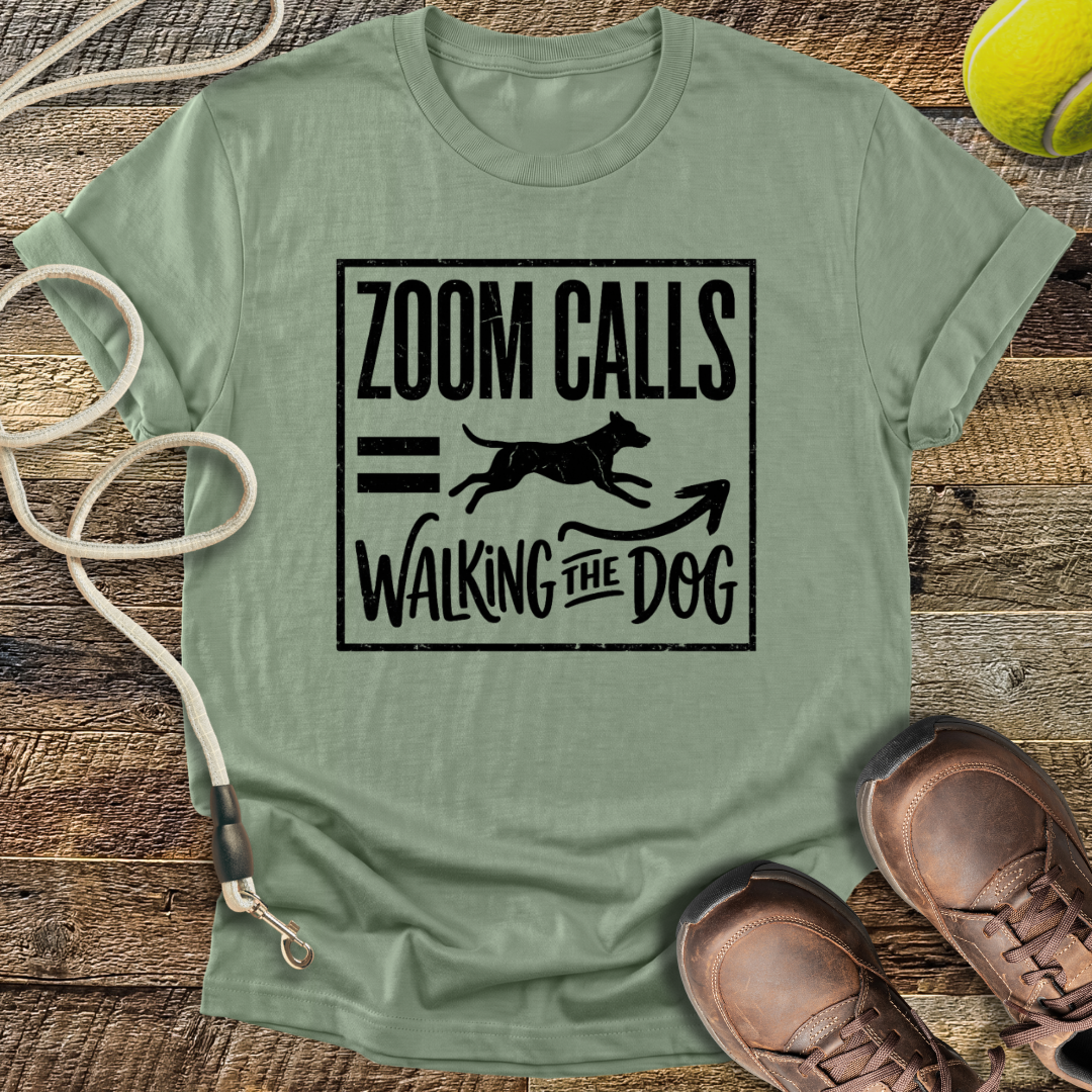 Zoom Calls = Walking The Dog T-Shirt