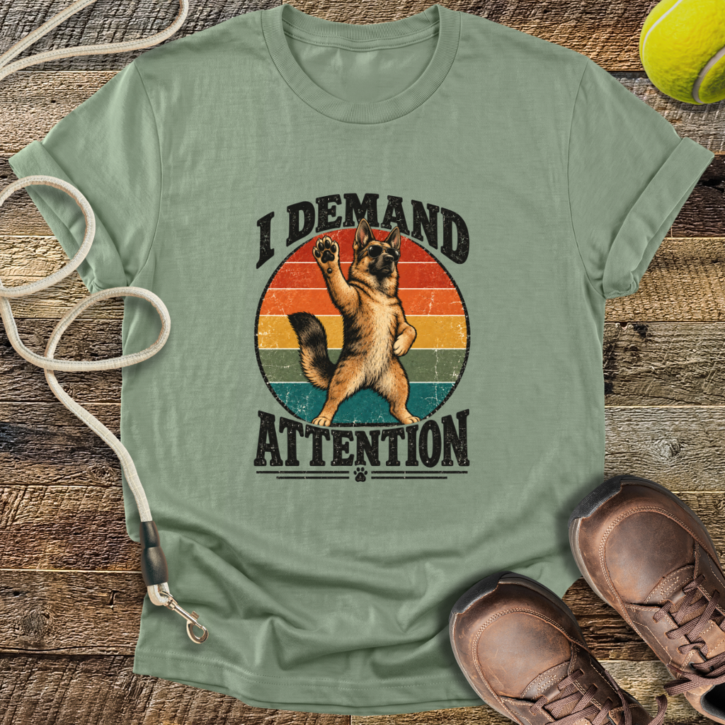 I Demand Attention (Dogs) T-Shirt