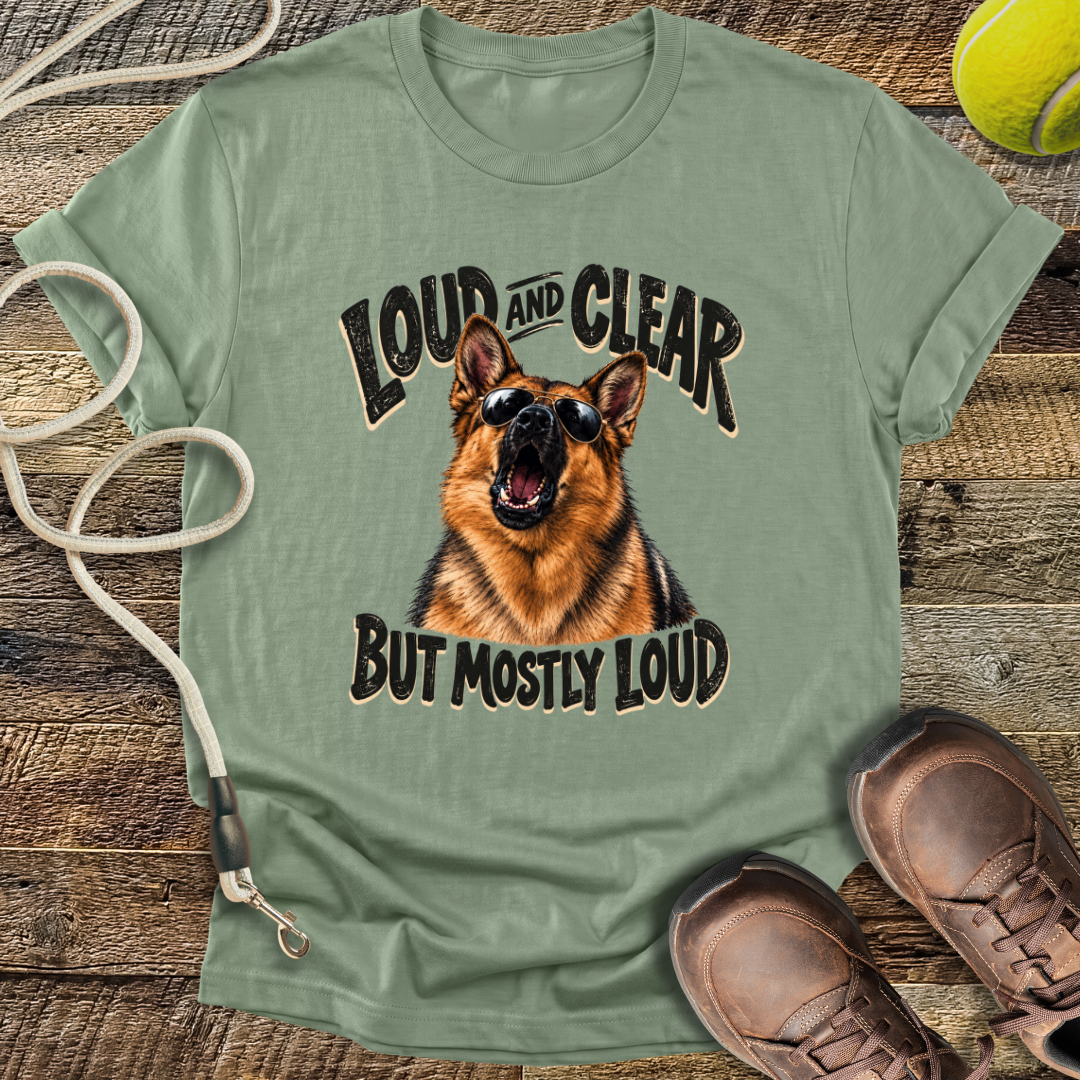 Loud And Clear (German Shepherd) T-Shirt