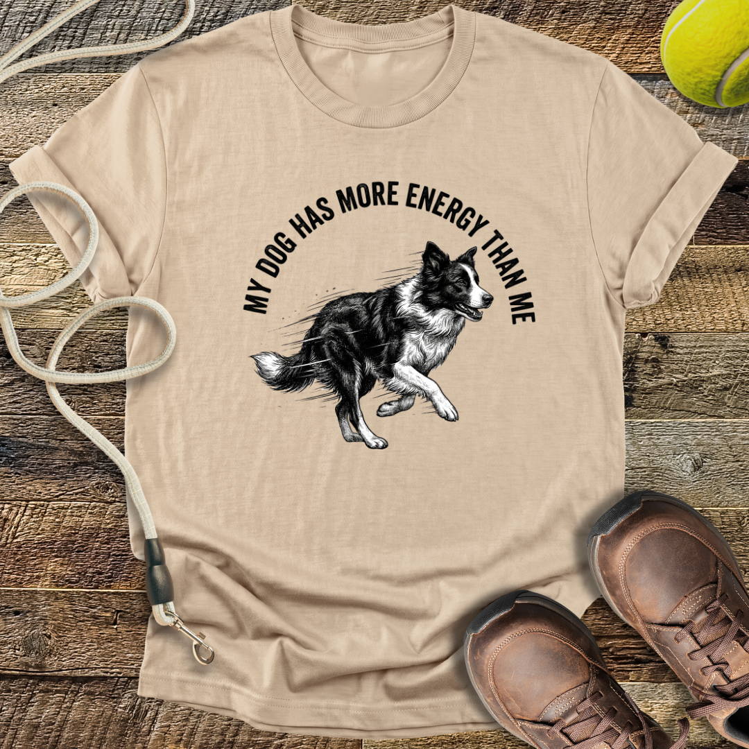 My Dog Has More Energy Than Me T-Shirt