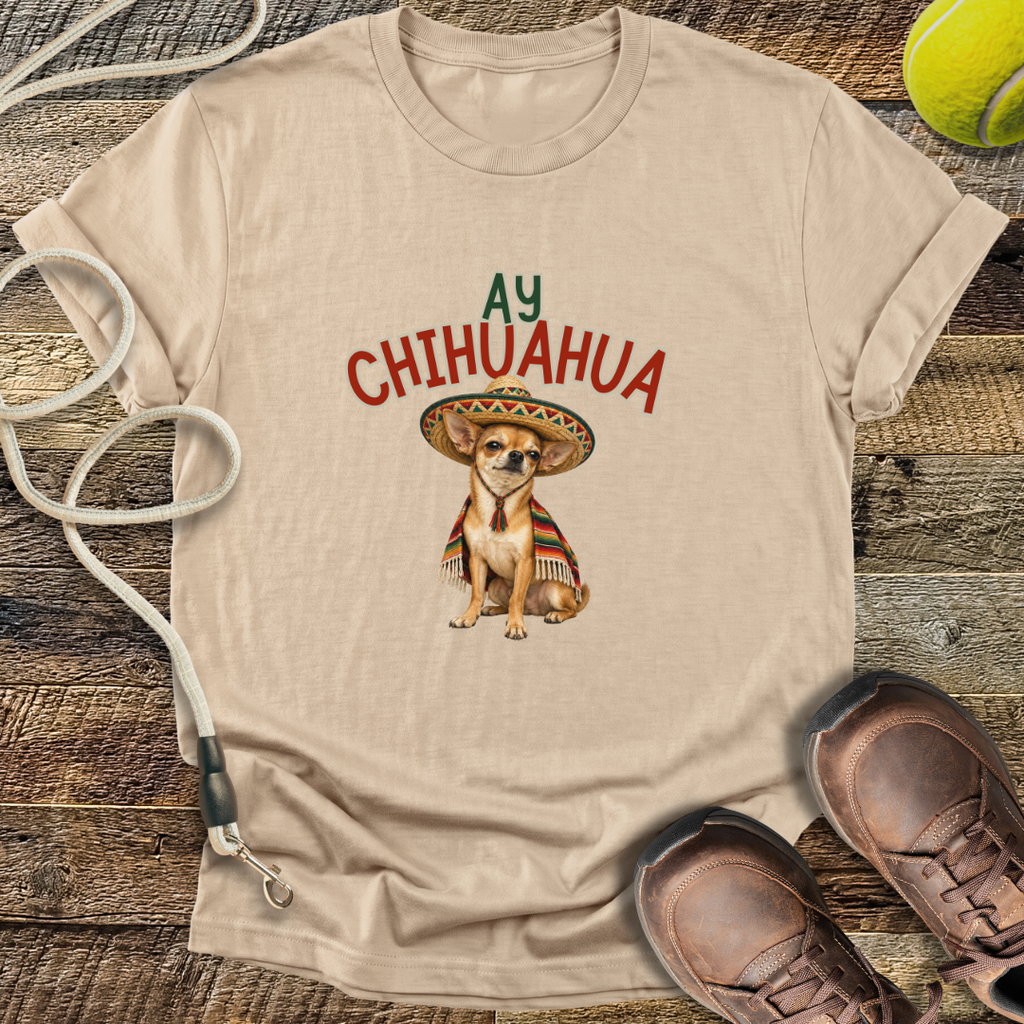 Ay Chihuahua T-Shirt