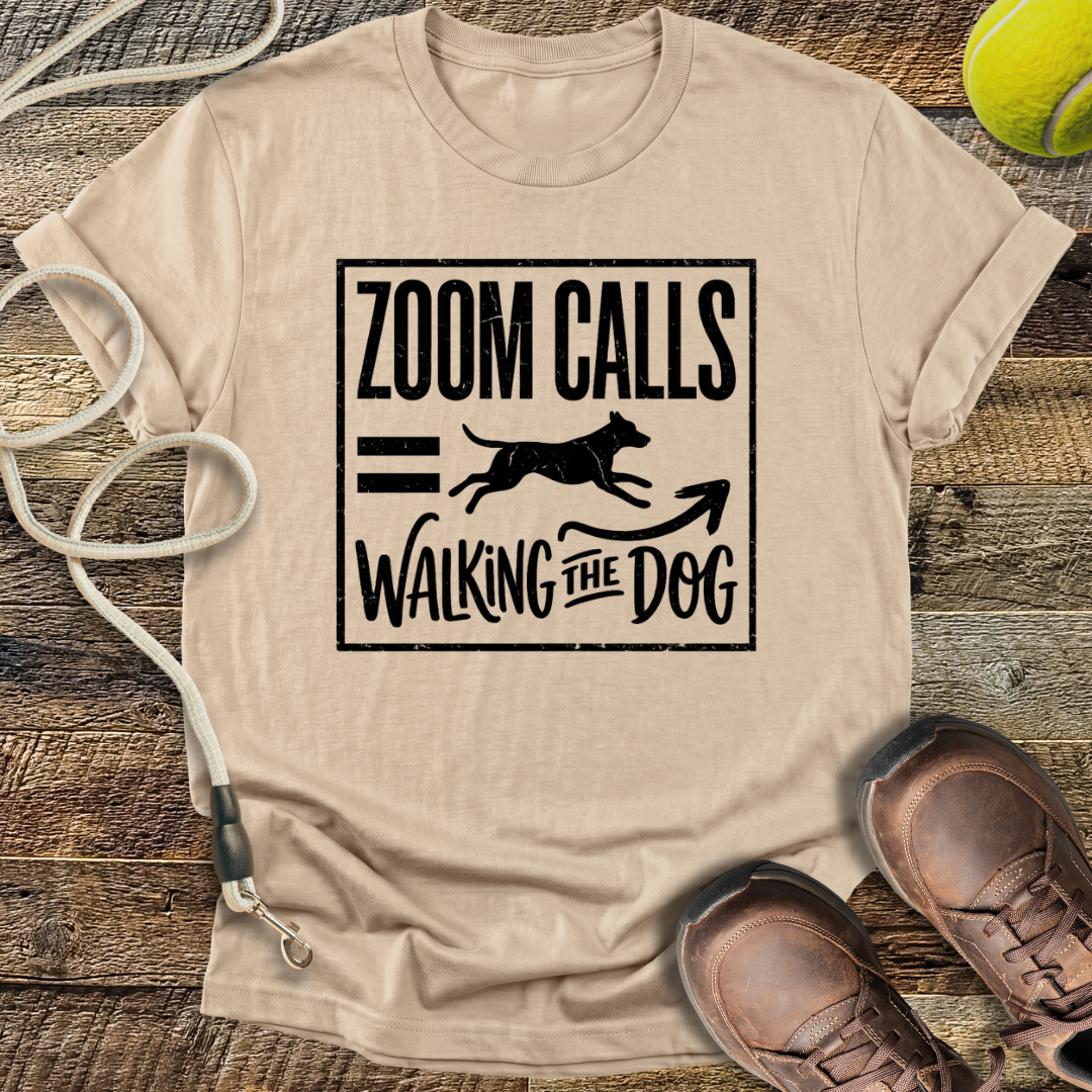 Zoom Calls = Walking The Dog T-Shirt