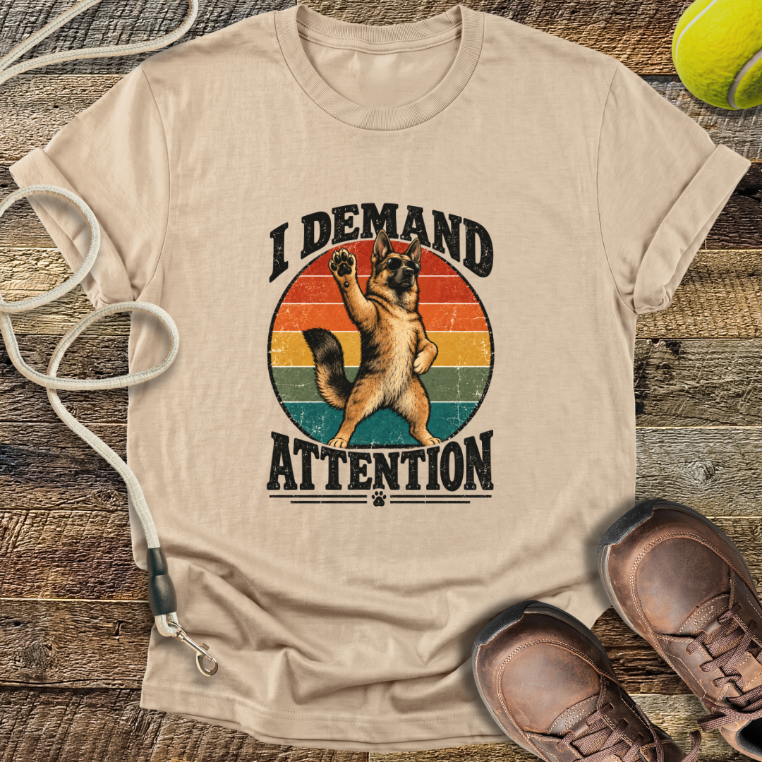 I Demand Attention (Dogs) T-Shirt