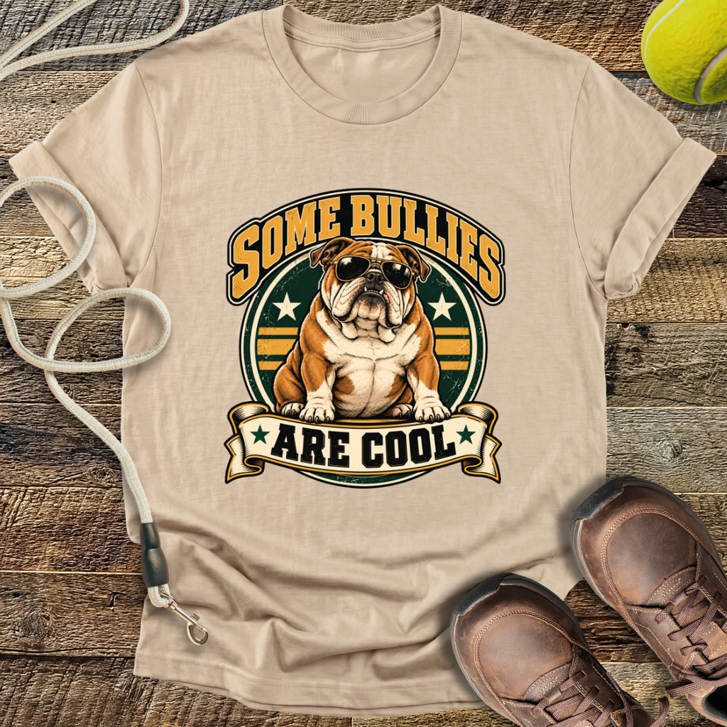 Some Bullies Are Cool (Bulldog) T-Shirt