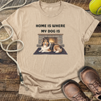 Home Is Where My Dog Is T-Shirt