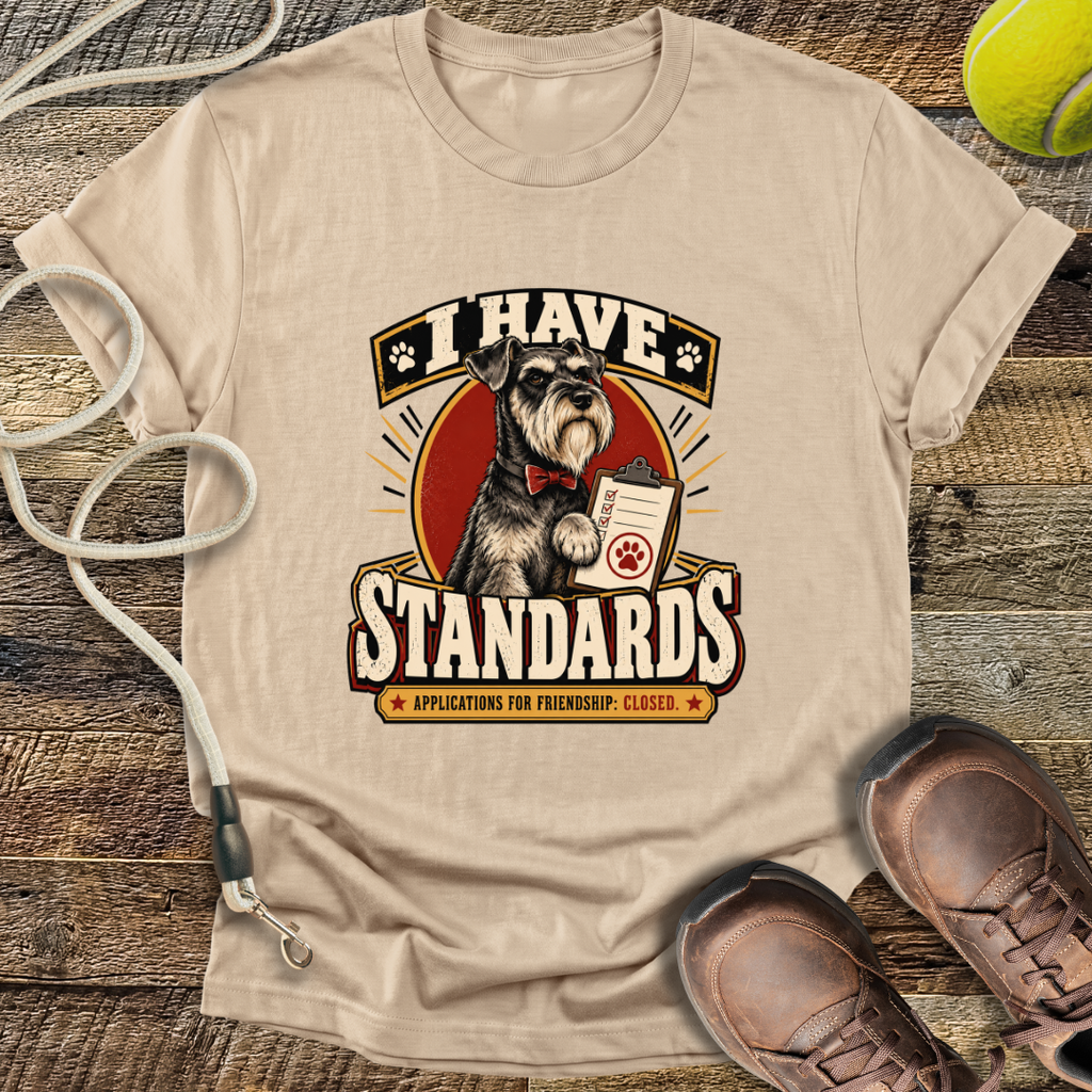 I Have Standards (Standard Schnauzer) T-Shirt