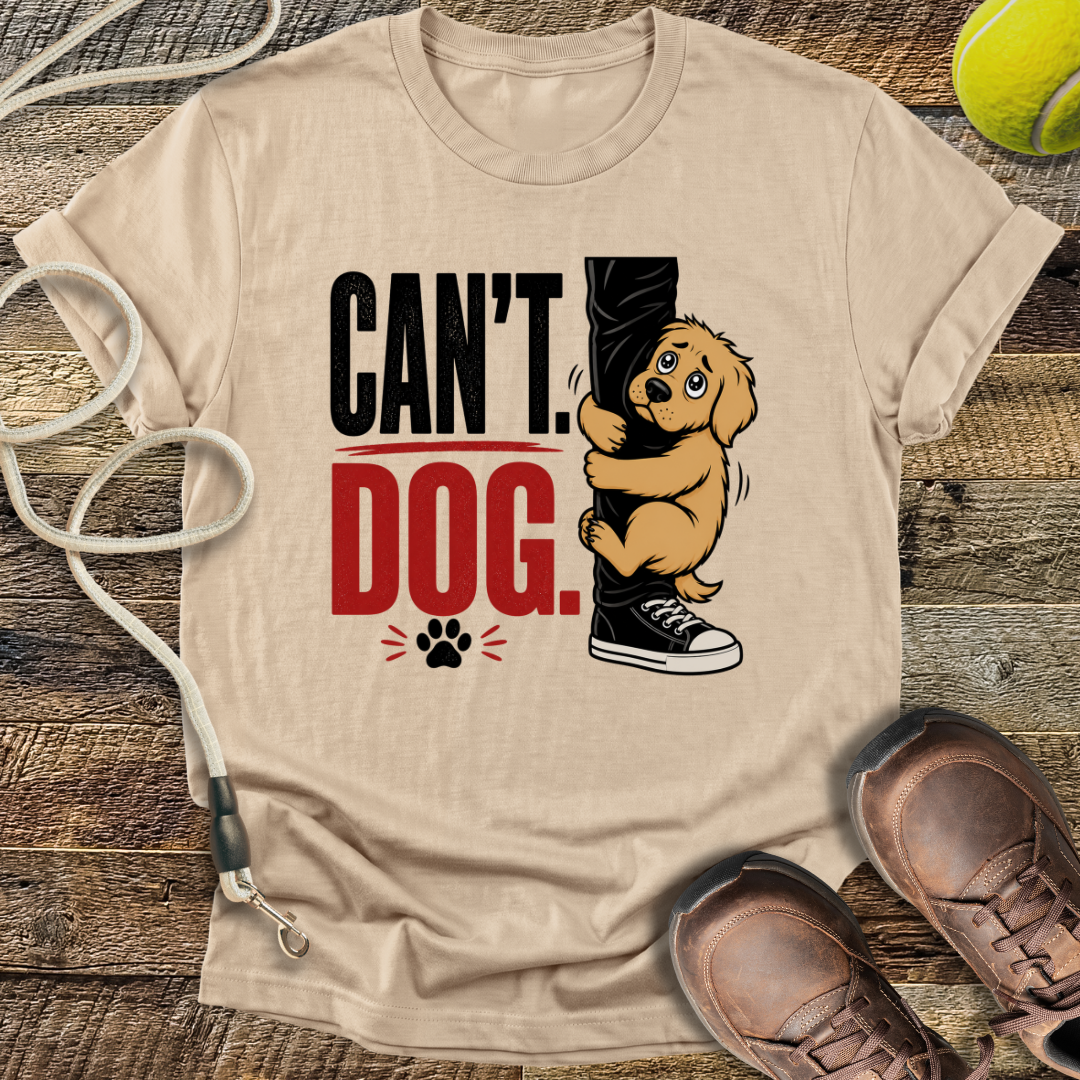 Can't. Dog. T-Shirt