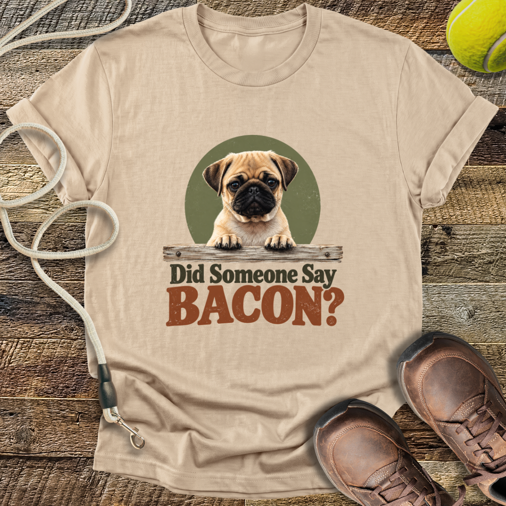 Did Someone Say Bacon? T-Shirt