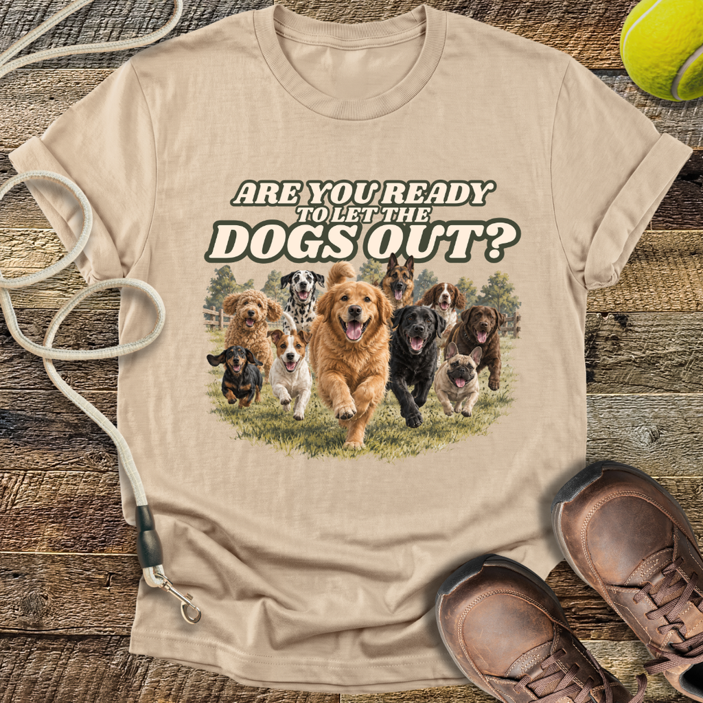 Are You Ready To Let The Dogs Out? T-Shirt