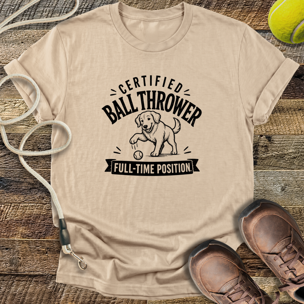 Certified Ball Thrower, Full Time Position T-Shirt