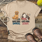 Dogs Have Owners, Cats Have Staff T-Shirt