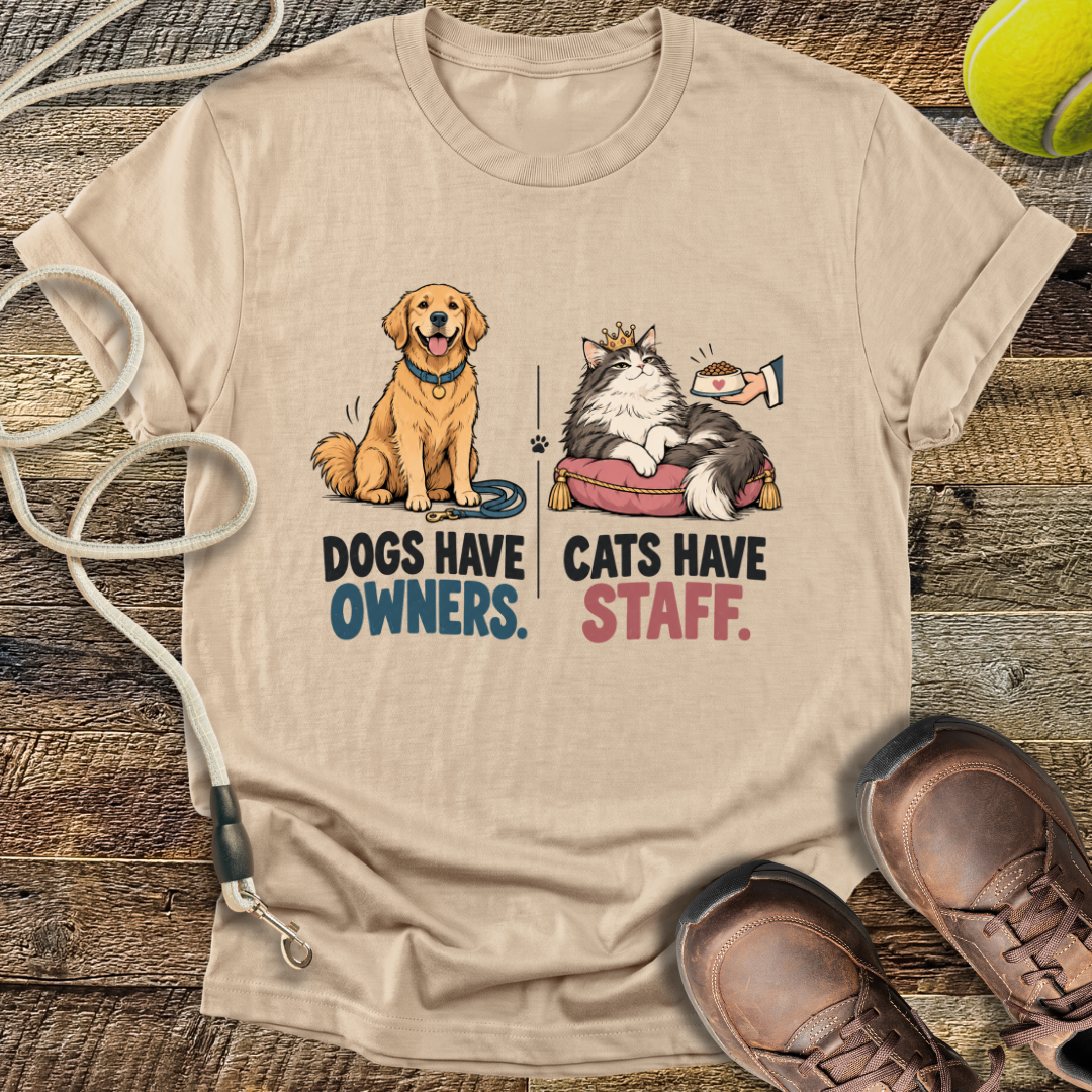 Dogs Have Owners, Cats Have Staff T-Shirt