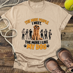 The More People I Meet, The More I Like My Dog T-Shirt