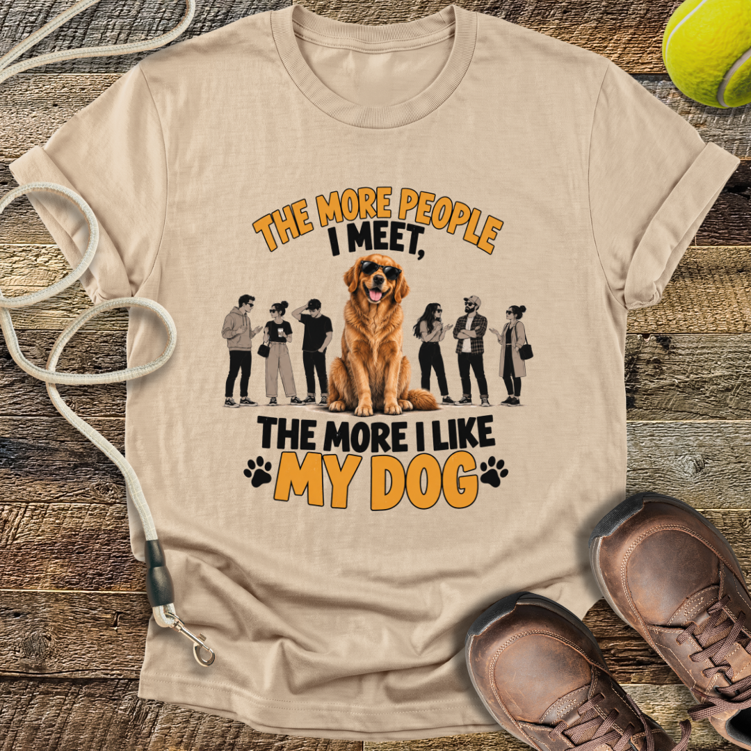 The More People I Meet, The More I Like My Dog T-Shirt