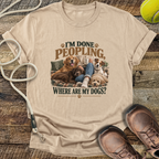 I'm Done Peopling (Dogs) T-Shirt