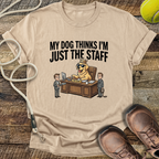 My Dog Thinks I'm Just The Staff T-Shirt