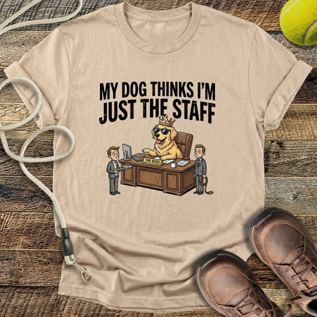 My Dog Thinks I'm Just The Staff T-Shirt