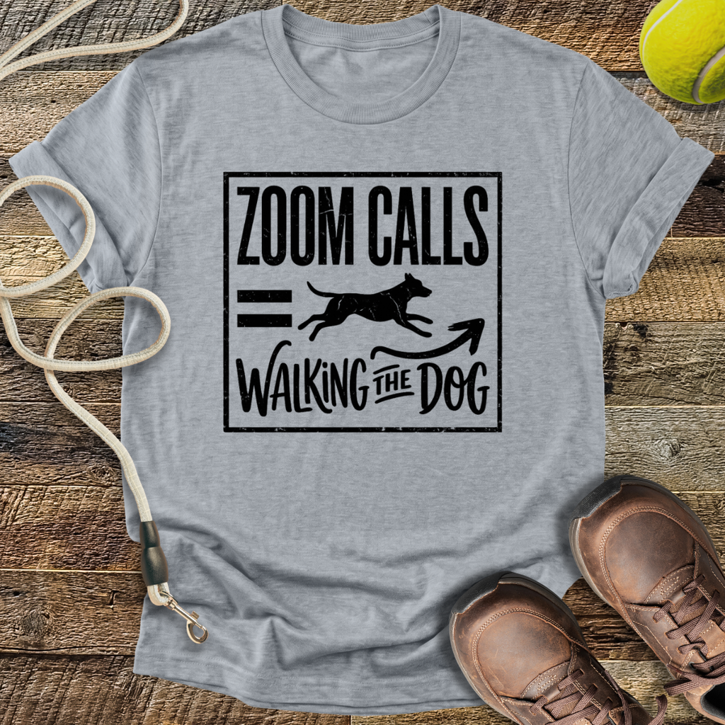Zoom Calls = Walking The Dog T-Shirt
