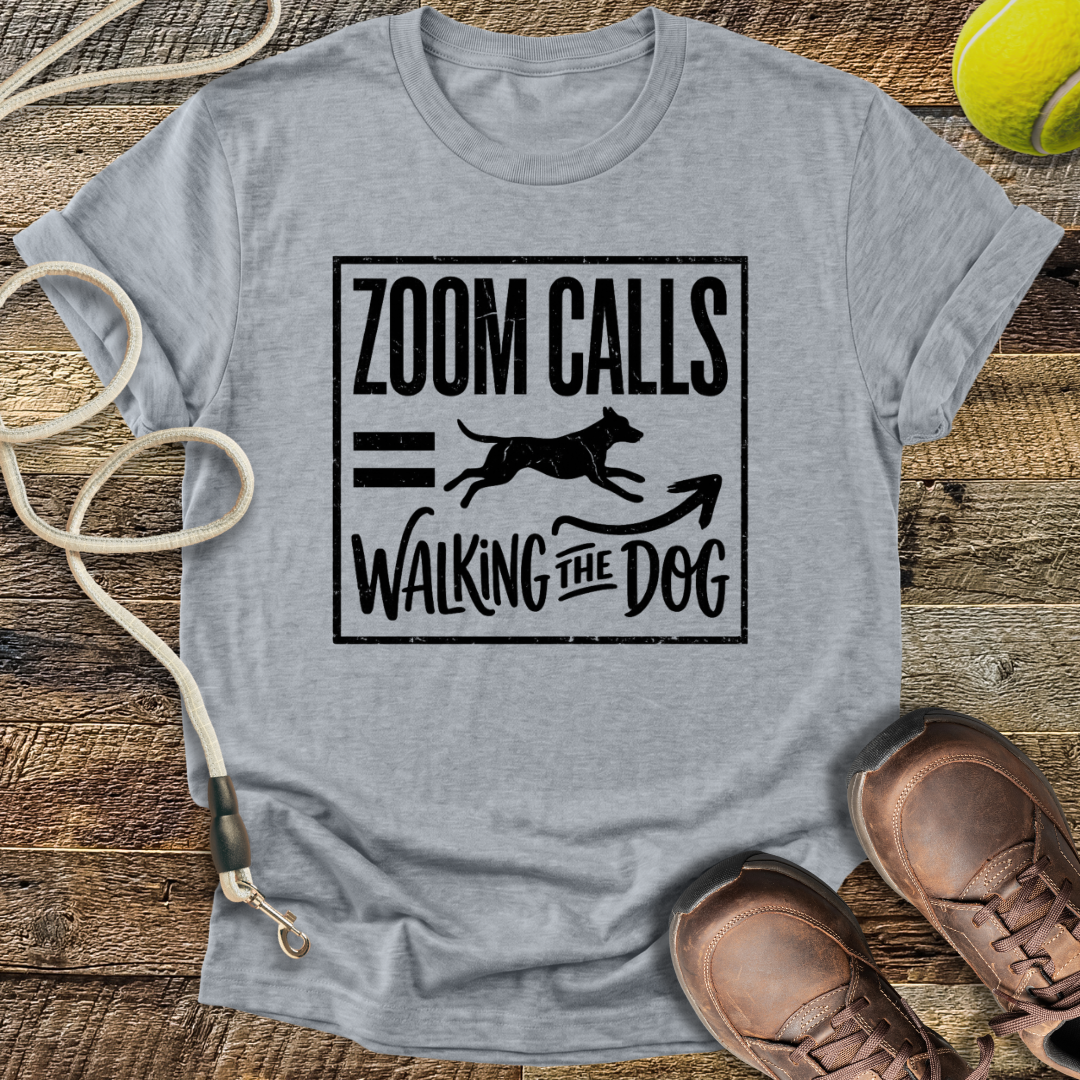 Zoom Calls = Walking The Dog T-Shirt